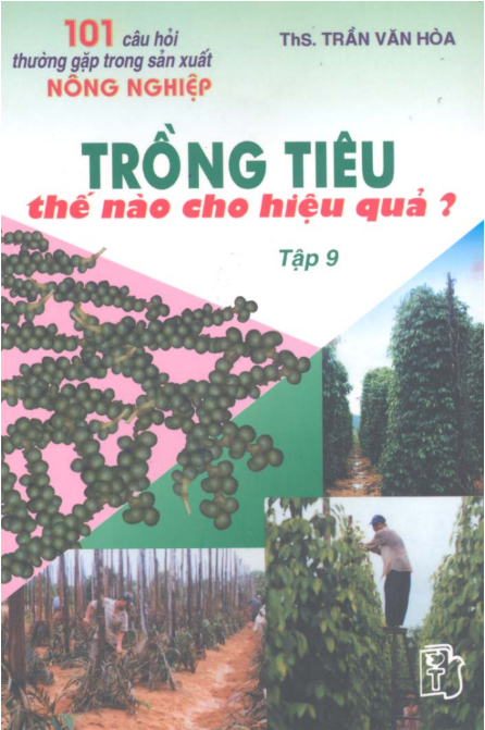 [Sách] 101 câu hỏi thường gặp trong sản xuất nông nghiệp , tập 9 - Trồng tiêu thế nào cho hiệu quả?